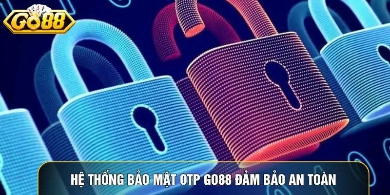 Hệ thống bảo mật OTP Go88 đảm bảo an toàn tài khoản người dùng Hệ thống bảo mật OTP Go88 đảm bảo an toàn tài khoản người dùng